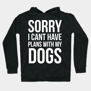 Sorry I Can't Have Plans With My Dog Hoodie